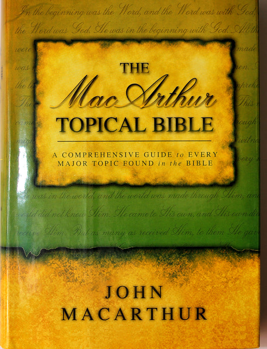 The MacArthur Topical Bible: A Comprehensive Guide to Every Major Topic Found in the Bible