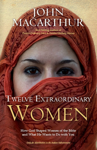 Twelve Extraordinary Women: How God Shaped Women of the Bible and What He Wants to Do with You